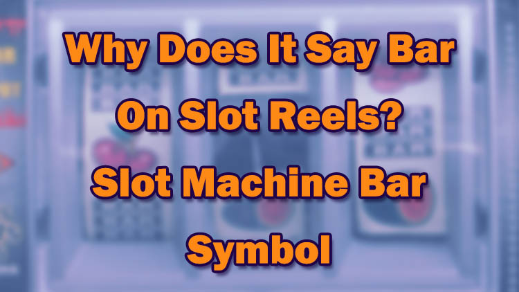Why Does It Say Bar On Slot Reels? Slot Machine Bar Symbol