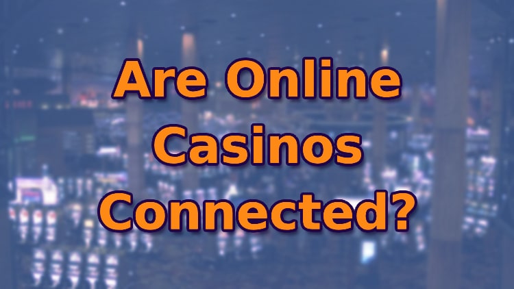 Are Online Casinos Connected?