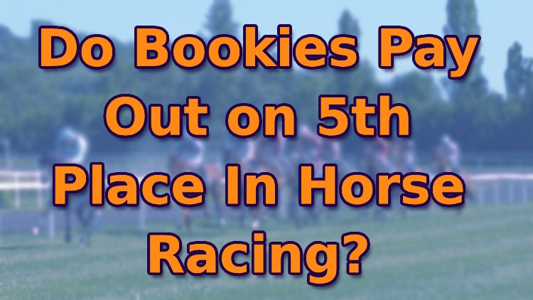 Do Bookies Pay Out on 5th Place In Horse Racing?