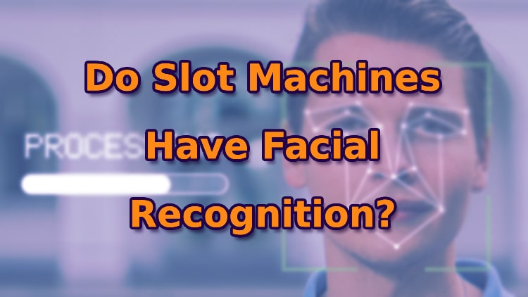 Do Slot Machines Have Facial Recognition?