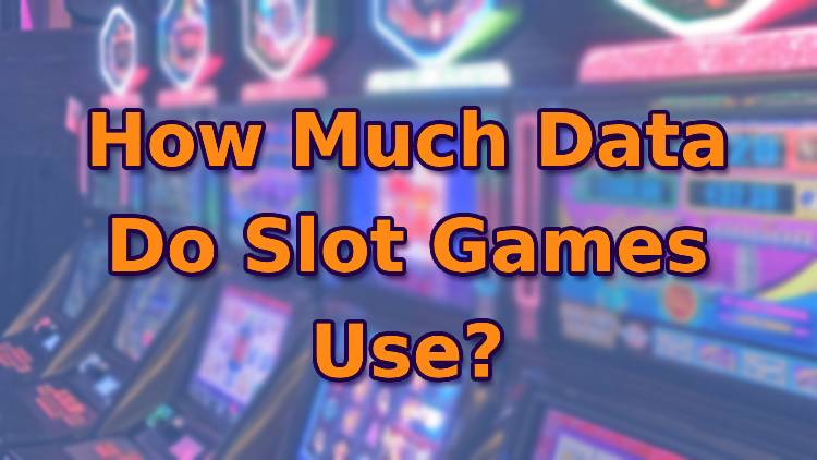 How Much Data Do Slot Games Use?