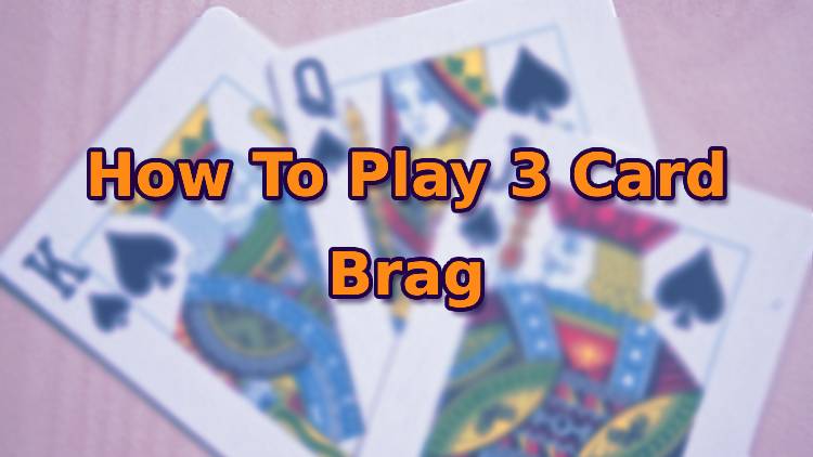 How To Play 3 Card Brag
