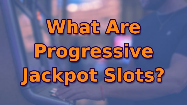 What Are Progressive Jackpot Slots?