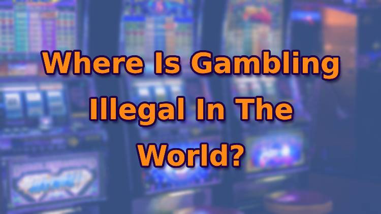 Where Is Gambling Illegal In The World?